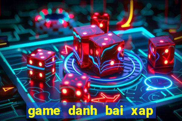 game danh bai xap xam offline