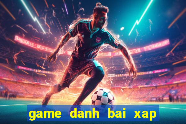 game danh bai xap xam offline