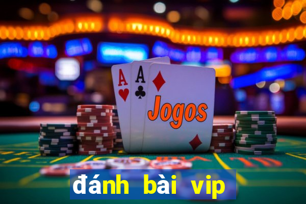 đánh bài vip nổ hũ vip