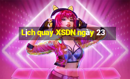 Lịch quay XSDN ngày 23