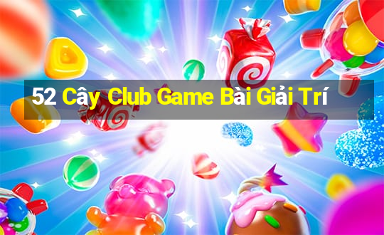 52 Cây Club Game Bài Giải Trí