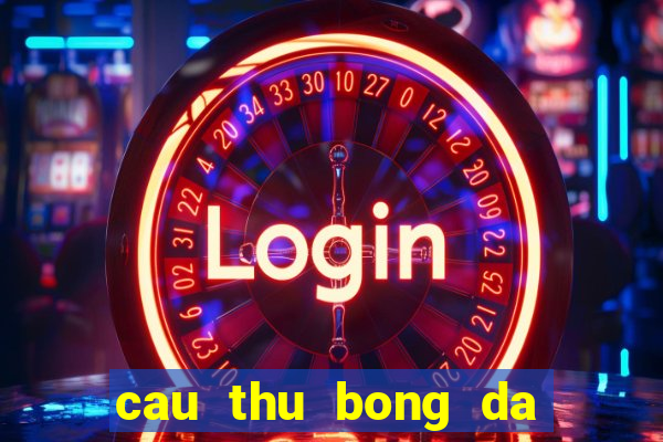 cau thu bong da noi tieng nhat the gioi