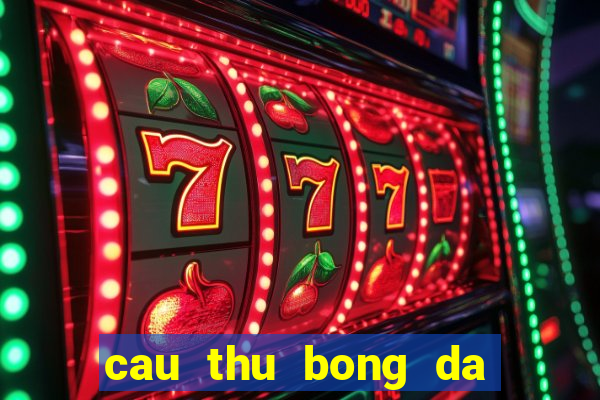 cau thu bong da noi tieng nhat the gioi