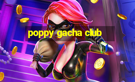 poppy gacha club