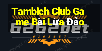 Tambich Club Game Bài Lừa Đảo