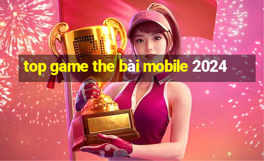 top game the bài mobile 2024