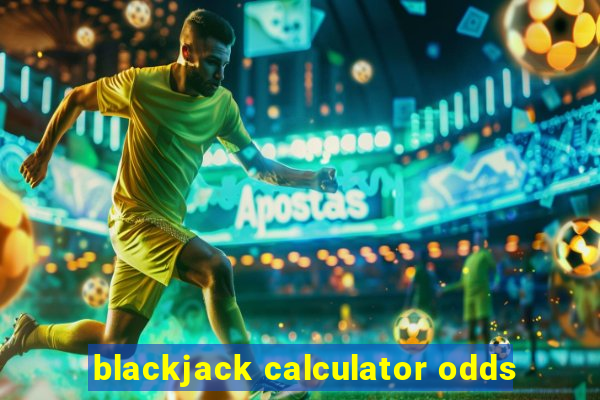 blackjack calculator odds