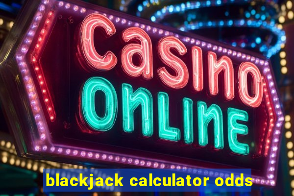 blackjack calculator odds