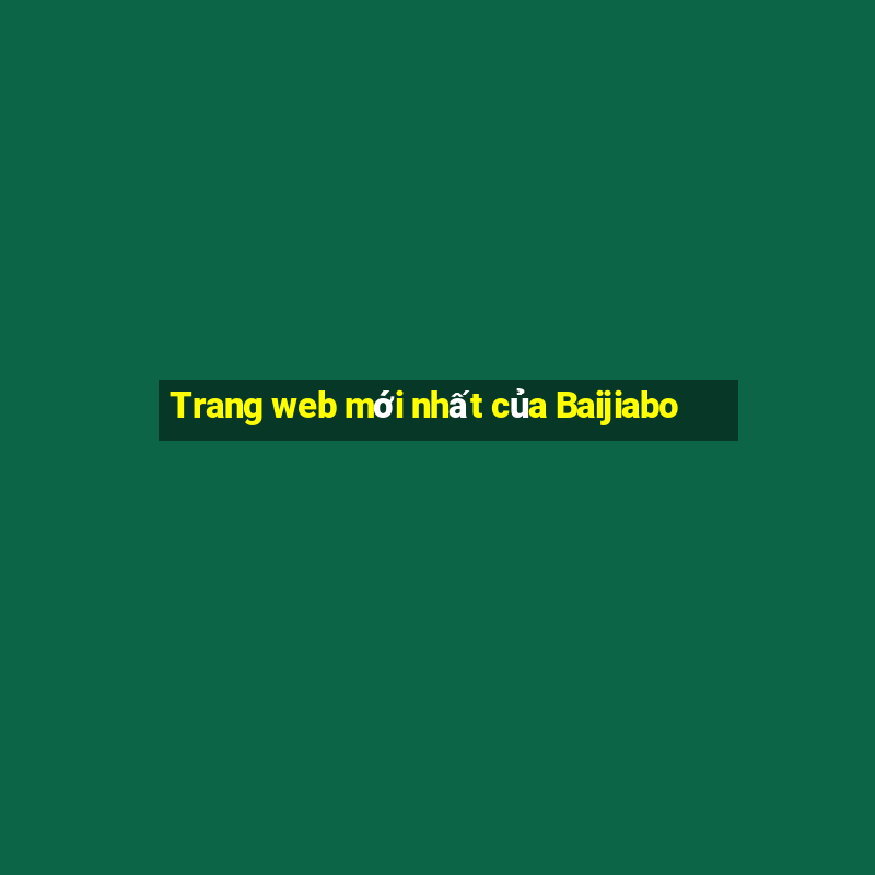 Trang web mới nhất của Baijiabo