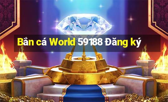 Bắn cá World 59188 Đăng ký