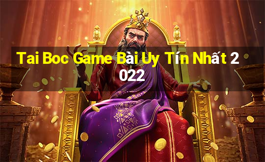 Tai Boc Game Bài Uy Tín Nhất 2022