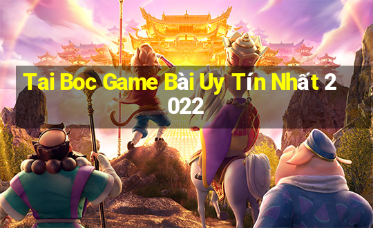 Tai Boc Game Bài Uy Tín Nhất 2022