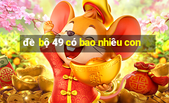 đề bộ 49 có bao nhiêu con