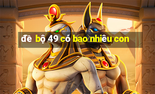 đề bộ 49 có bao nhiêu con