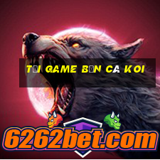 tải game bắn cá koi