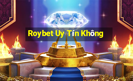 Roybet Uy Tín Không