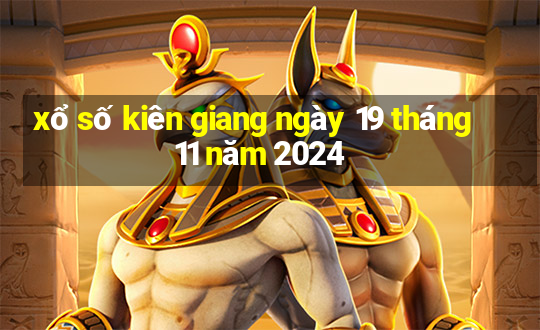 xổ số kiên giang ngày 19 tháng 11 năm 2024