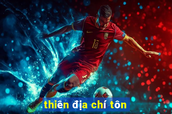 thiên địa chí tôn