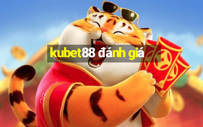 kubet88 đánh giá