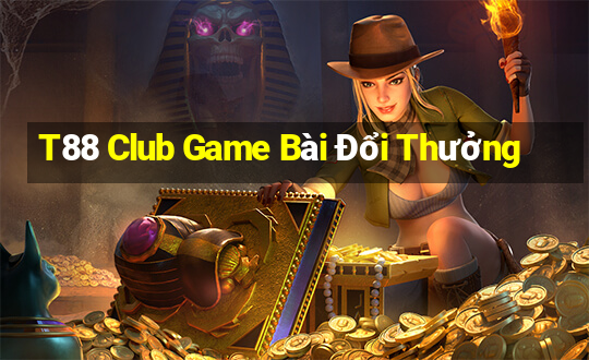 T88 Club Game Bài Đổi Thưởng