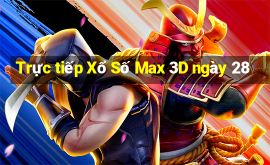 Trực tiếp Xổ Số Max 3D ngày 28