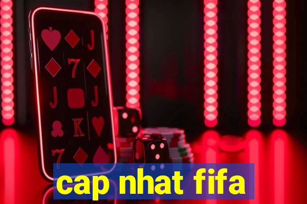 cap nhat fifa