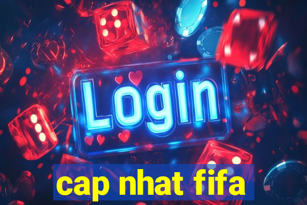 cap nhat fifa