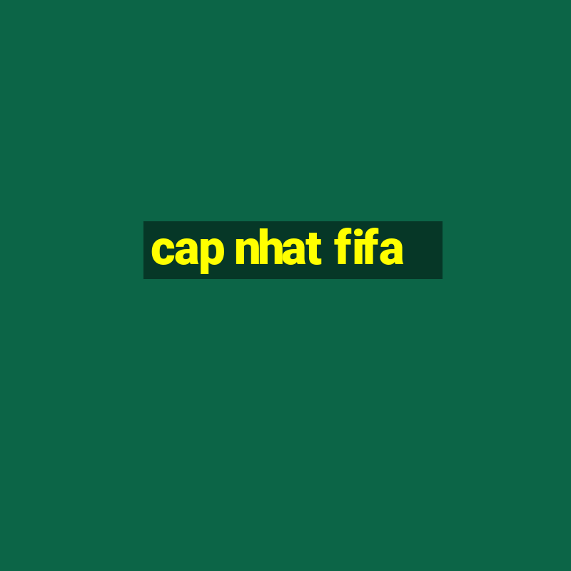 cap nhat fifa