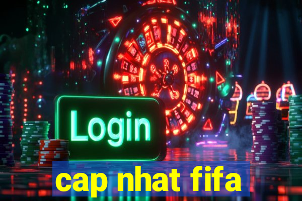 cap nhat fifa