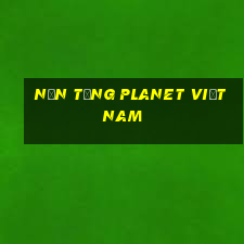 Nền tảng Planet Việt nam