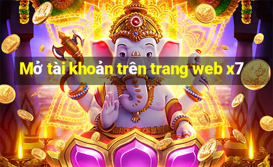 Mở tài khoản trên trang web x7