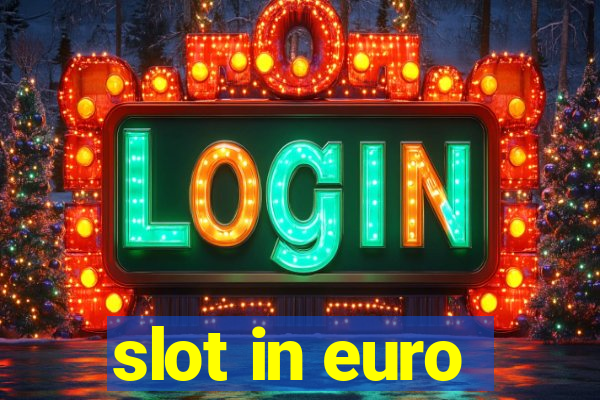 slot in euro