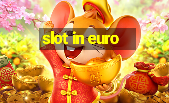 slot in euro