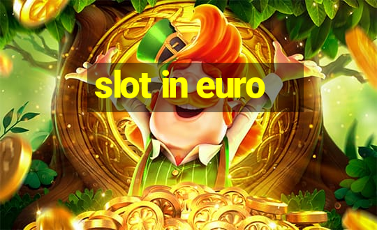 slot in euro