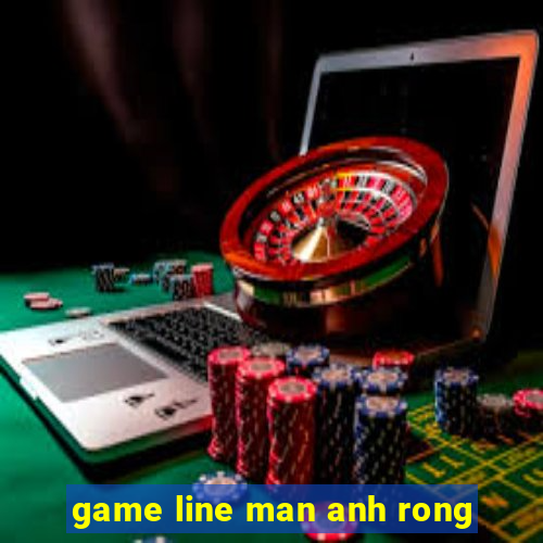 game line man anh rong