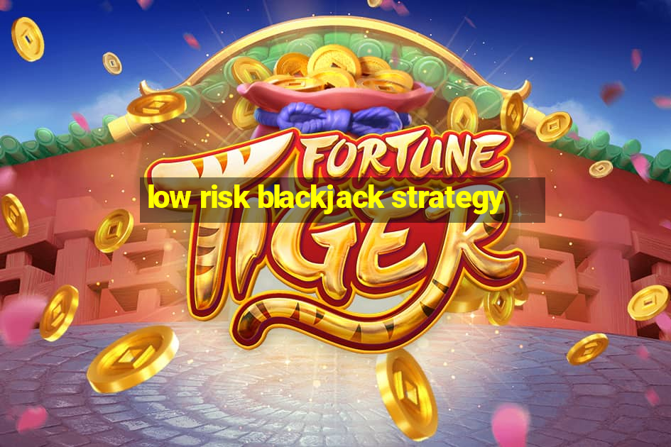 low risk blackjack strategy