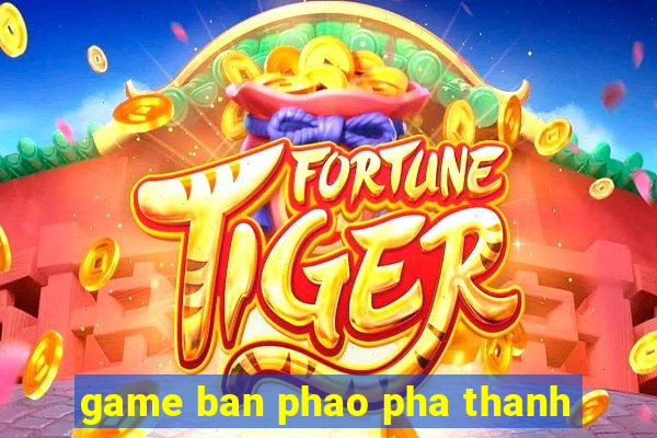 game ban phao pha thanh