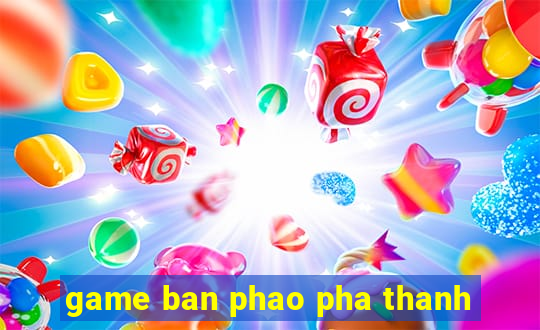 game ban phao pha thanh