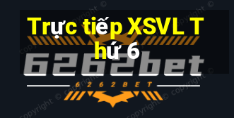 Trực tiếp XSVL Thứ 6