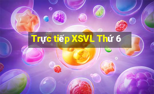 Trực tiếp XSVL Thứ 6