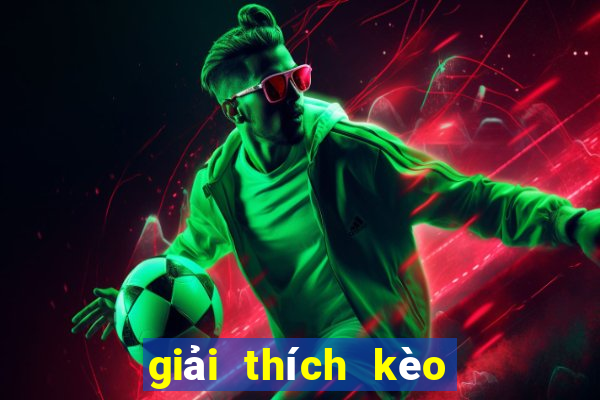 giải thích kèo bóng đá