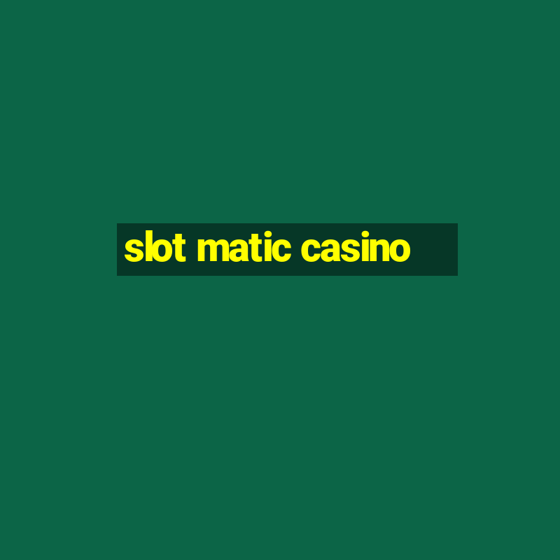 slot matic casino