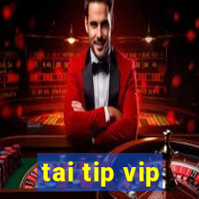 tai tip vip