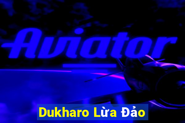 Dukharo Lừa Đảo