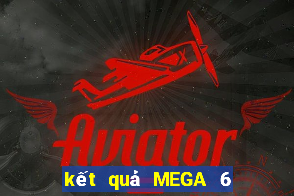 kết quả MEGA 6 45 ngày 7