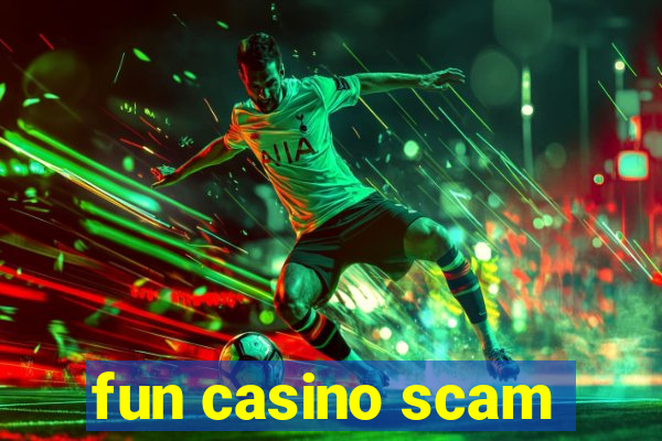 fun casino scam