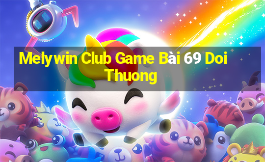 Melywin Club Game Bài 69 Doi Thuong