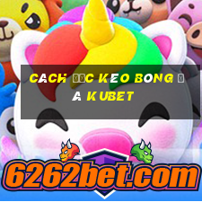 Cách đọc kèo bóng đá Kubet