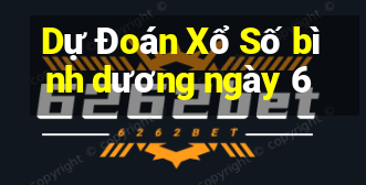 Dự Đoán Xổ Số bình dương ngày 6