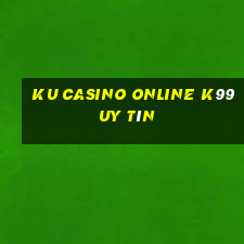 ku casino online k99 uy tín